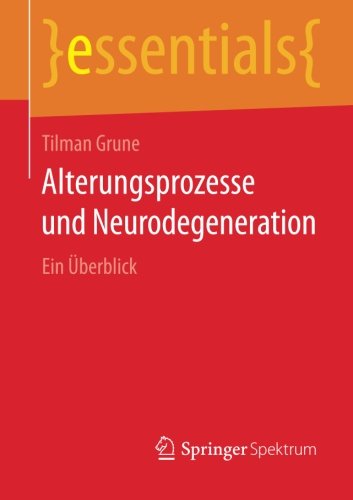 Cover for Tilman Grune · Alterungsprozesse Und Neurodegeneration: Ein UEberblick - Essentials (Paperback Book) [2014 edition] (2014)