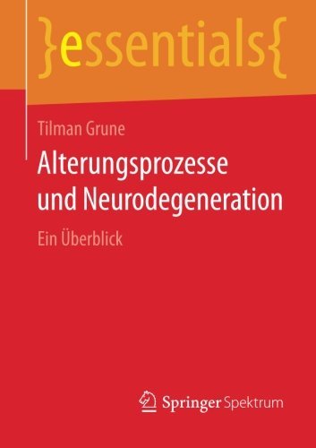 Tilman Grune · Alterungsprozesse Und Neurodegeneration: Ein UEberblick - Essentials (Paperback Book) [2014 edition] (2014)