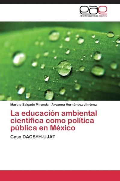Cover for Areanna Hernández Jiménez · La Educación Ambiental Científica Como Política Pública en México: Caso Dacsyh-ujat (Pocketbok) [Spanish edition] (2014)