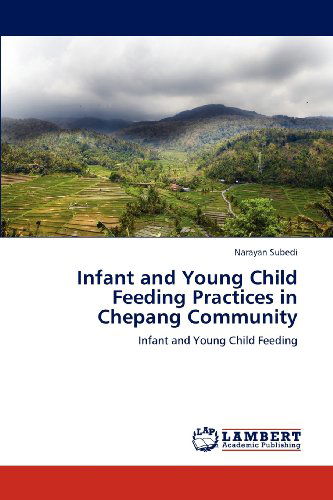 Cover for Narayan Subedi · Infant and Young Child Feeding Practices in Chepang Community (Paperback Book) (2012)