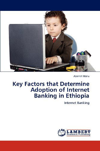 Cover for Abenet Hailu · Key Factors That Determine Adoption of Internet Banking in Ethiopia (Paperback Book) (2012)