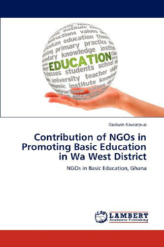 Cover for Godwin Kavaarpuo · Contribution of Ngos in Promoting Basic Education in Wa West District: Ngos in Basic Education, Ghana (Paperback Book) (2012)