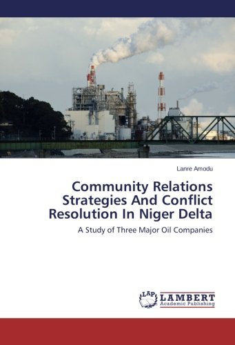 Cover for Lanre Amodu · Community Relations Strategies and Conflict Resolution in Niger Delta: a Study of Three Major Oil Companies (Paperback Book) (2013)