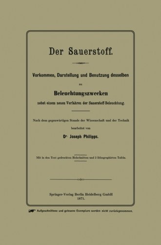Cover for Joseph Phillips · Der Sauerstoff: Vorkommen, Darstellung Und Benutzung Desselben Zu Beleuchtungszwecken Nebst Einem Neuen Verfahren Der Sauerstoff-beleuchtung (Taschenbuch) [German, 1871 edition] (1901)