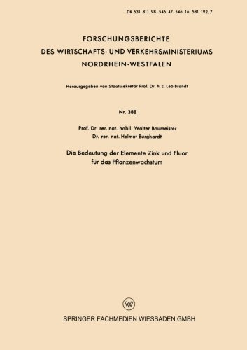Cover for Walter Baumeister · Die Bedeutung Der Elemente Zink Und Fluor Fur Das Pflanzenwachstum - Forschungsberichte Des Wirtschafts- Und Verkehrsministeriums (Paperback Book) [1957 edition] (1957)