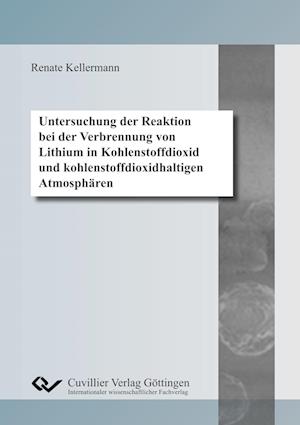 Cover for Renate Kellermann · Untersuchung der Reaktion bei der Verbrennung von Lithium in Kohlenstoffdioxid und kohlenstoffdioxidhaltigen Atmosphären (Paperback Book) (2018)