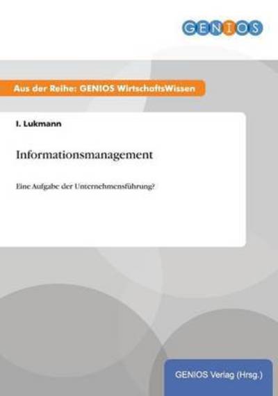 Cover for I Lukmann · Informationsmanagement: Eine Aufgabe der Unternehmensfuhrung? (Paperback Book) (2015)