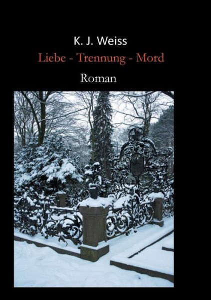 Cover for K J Weiss · Liebe - Trennung - Mord (Paperback Book) (2015)