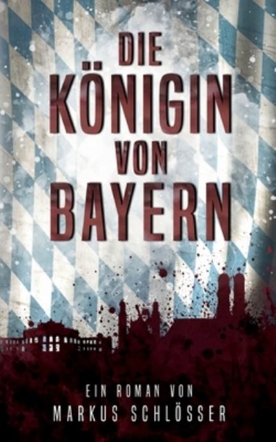 Die Königin von Bayern - Markus Schlösser - Books - TWENTYSIX EPIC - 9783740717131 - April 12, 2023