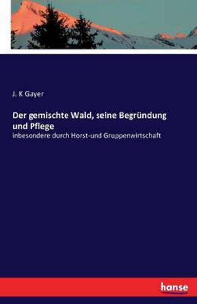 Cover for Gayer · Der gemischte Wald, seine Begründ (Book) (2016)