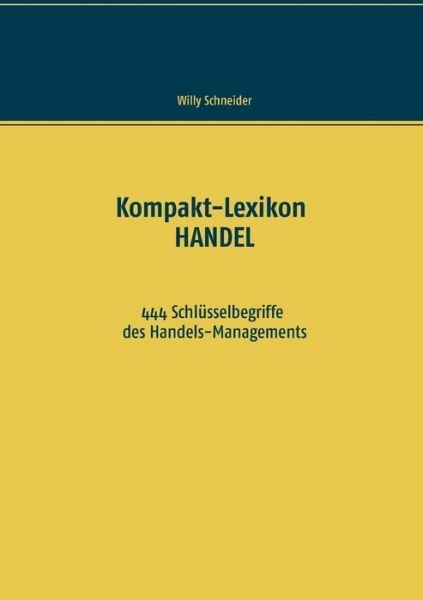 Cover for Willy Schneider · Kompakt-Lexikon HANDEL: 444 Schlusselbegriffe des Handels-Managements (Pocketbok) (2020)