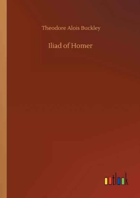 Cover for Theodore Alois Buckley · Iliad of Homer (Paperback Book) (2020)