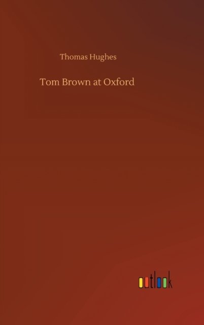 Cover for Thomas Hughes · Tom Brown at Oxford (Hardcover bog) (2020)