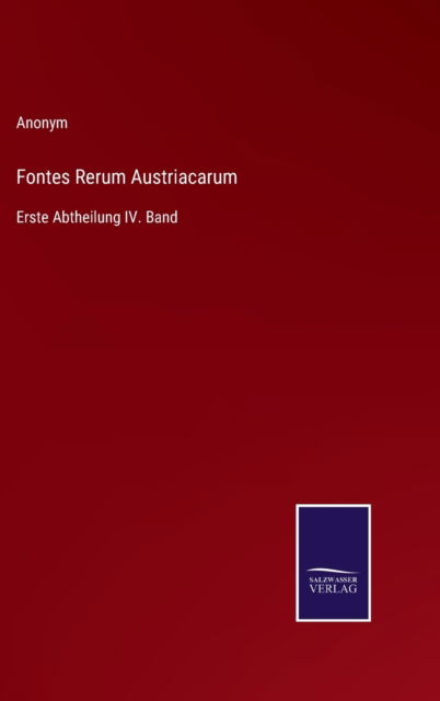 Fontes Rerum Austriacarum - Anonym - Books - Salzwasser-Verlag - 9783752598131 - April 13, 2022