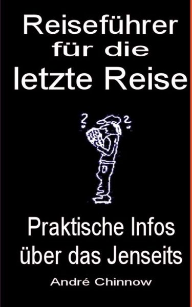 Cover for Andre Chinnow · Reisefuhrer fur die letzte Reise: Praktische Infos uber das Jenseits (Paperback Book) (2018)