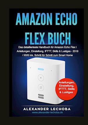 Cover for Alexander Lechoba · Amazon Echo Flex Buch (Hardcover Book) (2021)