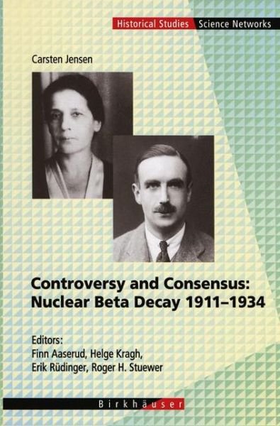 Cover for Carsten Jensen · Controversy and Consensus: Nuclear Beta Decay 1911-1934 - Science Networks. Historical Studies (Gebundenes Buch) [2000 edition] (1999)