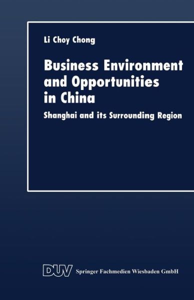 Business Environment and Opportunities in China: Shanghai and Its Surrounding Region - Li Choy Chong - Bøker - Deutscher Universitatsverlag - 9783824404131 - 21. oktober 1998