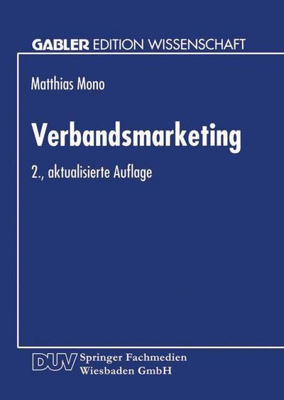Cover for Matthias Mono · Verbandsmarketing: Ausgestaltung Der Marketing-Instrumente Von Wirtschaftsverbanden - Gabler Edition Wissenschaft (Paperback Book) [2nd 2., Dissertation Freiburg 1995 Aufl. 1995 edition] (1995)