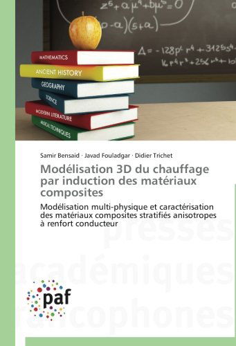 Cover for Didier Trichet · Modélisation 3D Du Chauffage Par Induction Des Matériaux Composites: Modélisation Multi-physique et Caractérisation Des Matériaux Composites ... À Renfort Conducteur (Paperback Book) [French edition] (2018)