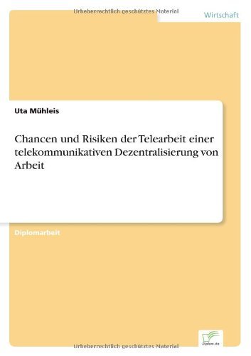 Chancen und Risiken der Telearbeit einer telekommunikativen Dezentralisierung von Arbeit - Uta Muhleis - Books - Diplom.de - 9783838603131 - August 25, 1997