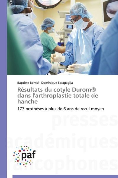 Cover for Dominique Saragaglia · Résultats Du Cotyle Durom® Dans L'arthroplastie Totale De Hanche: 177 Prothèses À Plus De 6 Ans De Recul Moyen (Paperback Book) [French edition] (2018)