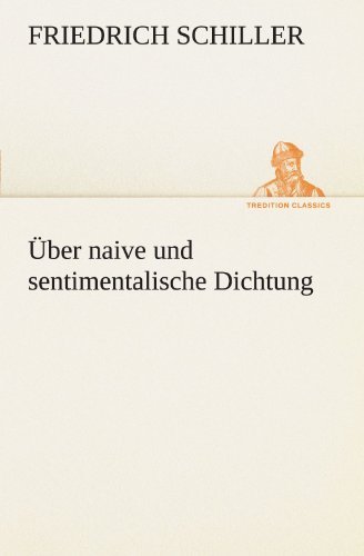 Über Naive Und Sentimentalische Dichtung (Tredition Classics) (German Edition) - Friedrich Schiller - Books - tredition - 9783842493131 - May 4, 2012
