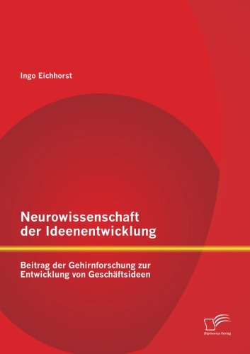 Cover for Ingo Eichhorst · Neurowissenschaft der Ideenentwicklung: Beitrag der Gehirnforschung zur Entwicklung von Geschaftsideen (Paperback Book) [German edition] (2014)