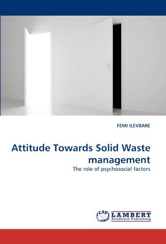 Attitude Towards Solid Waste Management: the Role of Psychosocial Factors - Femi Ilevbare - Books - LAP LAMBERT Academic Publishing - 9783844329131 - April 10, 2011