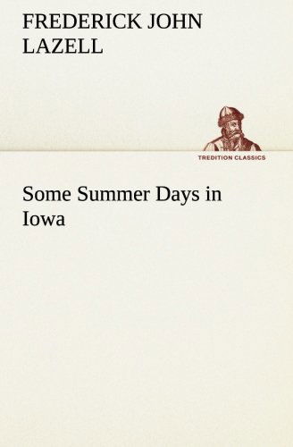 Some Summer Days in Iowa (Tredition Classics) - Frederick John Lazell - Books - tredition - 9783849184131 - January 12, 2013