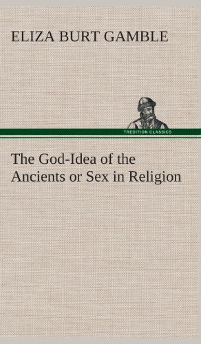 Cover for Eliza Burt Gamble · The God-idea of the Ancients or Sex in Religion (Hardcover bog) (2013)