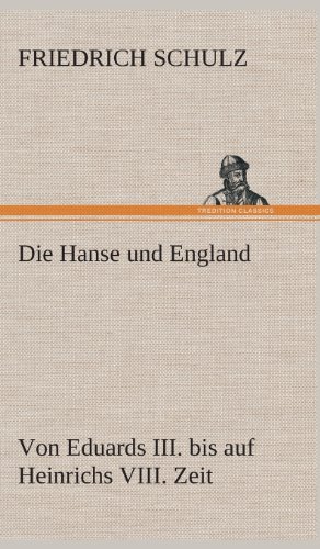 Cover for Friedrich Schulz · Die Hanse Und England Von Eduards Iii. Bis Auf Heinrichs Viii. Zeit (Hardcover bog) [German edition] (2013)