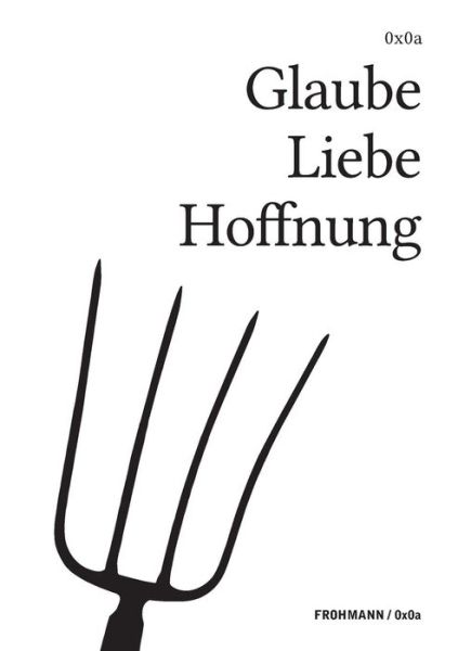 Glaube Liebe Hoffnung - Gregor Weichbrodt - Books - Frohmann Verlag - 9783944195131 - July 24, 2019