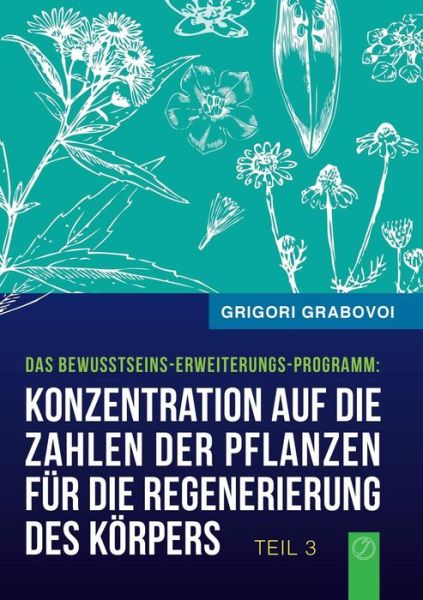 Cover for Grigori Grabovoi · Konzentration Auf Die Zahlen Der Pflanzen Für Die Regenerierung Des Körpers (Buch 3) (German Edition) (Paperback Book) [German edition] (2015)