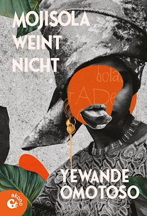 Mojisola weint nicht - Yewande Omotoso - Books - Akono Verlag - 9783949554131 - September 1, 2023