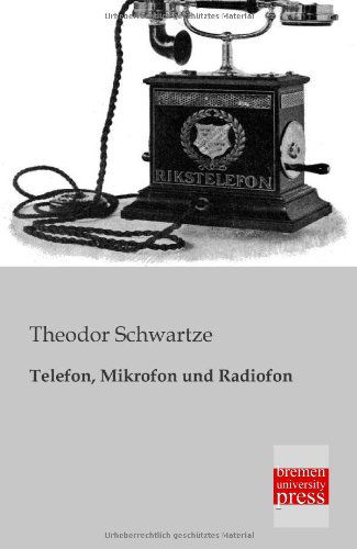 Telefon, Mikrofon Und Radiofon - Theodor Schwartze - Bücher - Bremen University Press - 9783955621131 - 26. Februar 2013