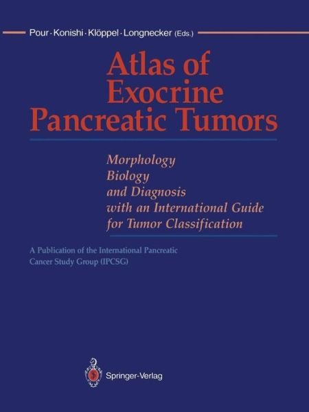 Parviz M Pour · Atlas of Exocrine Pancreatic Tumors: Morphology, Biology, and Diagnosis with an International Guide for Tumor Classification (Pocketbok) [Softcover reprint of the original 1st ed. 1994 edition] (2012)