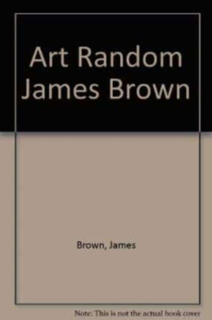 Cover for James Brown · Art Random James Brown (Hardcover Book) (1999)