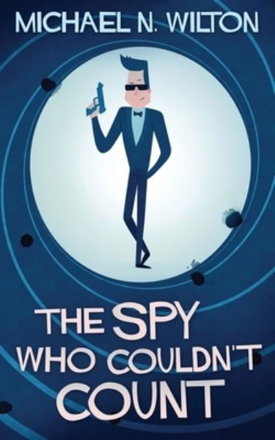 Cover for Michael N Wilton · The Spy Who Couldn't Count (Taschenbuch) (2021)