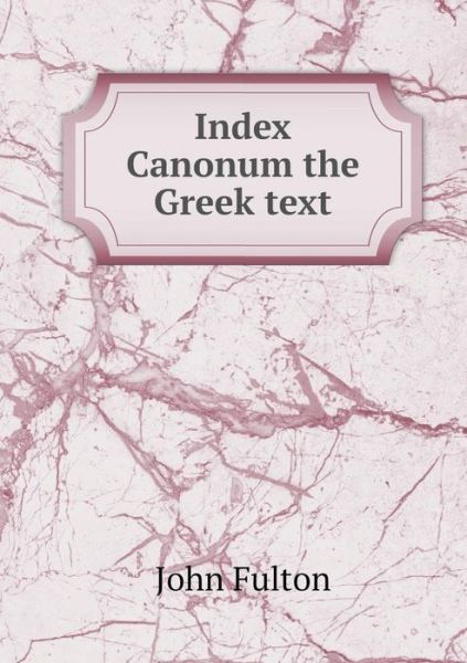 Cover for John Fulton · Index Canonum the Greek Text (Paperback Book) (2015)