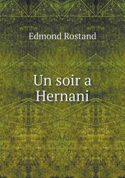 Un Soir a Hernani - Edmond Rostand - Books - Book on Demand Ltd. - 9785519298131 - January 10, 2015