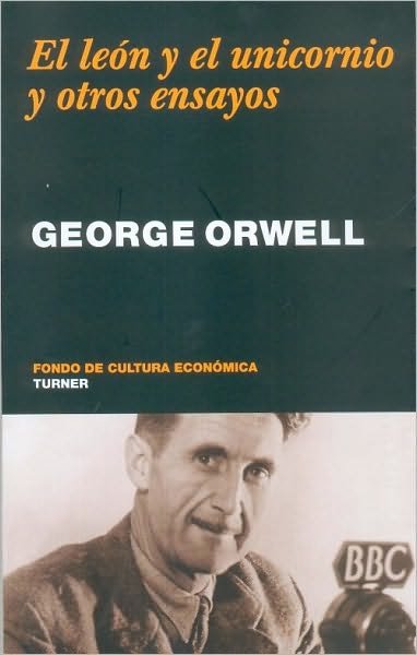 Cover for Orwell George · El León Y El Unicornio Y Otros Ensayos (Noema) (Spanish Edition) (Paperback Bog) [Spanish, 1 edition] (2009)