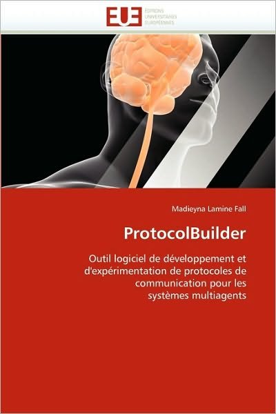 Cover for Madieyna Lamine Fall · Protocolbuilder: Outil Logiciel De Développement et D'expérimentation De Protocoles De Communication Pour Les Systèmes Multiagents (Paperback Book) [French edition] (2018)
