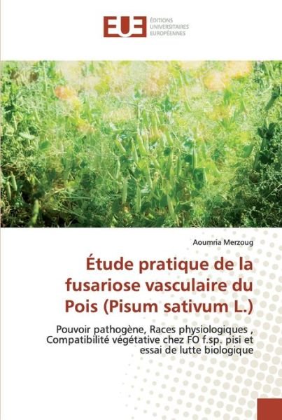 Cover for Aoumria Merzoug · Etude pratique de la fusariose vasculaire du Pois (Pisum sativum L.) (Pocketbok) (2019)