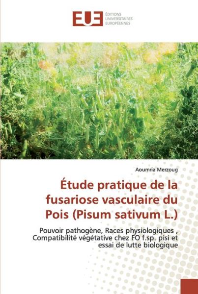 Cover for Aoumria Merzoug · Etude pratique de la fusariose vasculaire du Pois (Pisum sativum L.) (Pocketbok) (2019)