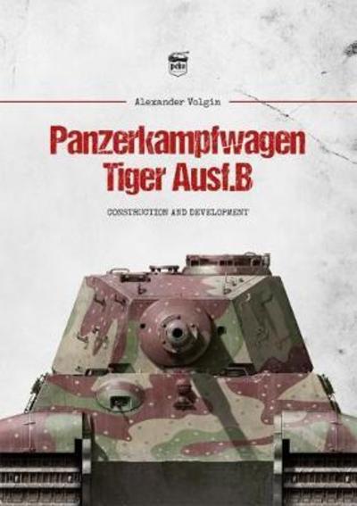 Cover for Alexander Volgin · Panzerkampfwagen Tiger Ausf.B: Construction and Development (Innbunden bok) (2018)