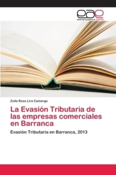 Cover for Zoila Rosa Lira · La Evasion Tributaria de las empresas comerciales en Barranca (Taschenbuch) (2018)