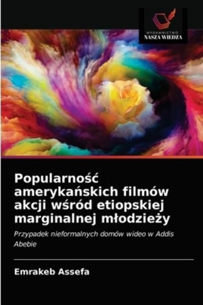 Cover for Emrakeb Assefa · Popularno?c ameryka?skich filmow akcji w?rod etiopskiej marginalnej mlodzie?y (Paperback Bog) (2021)