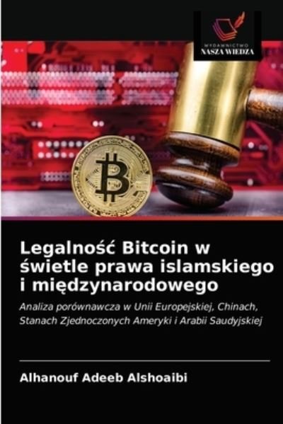 Legalno?c Bitcoin w ?wietle prawa islamskiego i mi?dzynarodowego - Alhanouf Adeeb Alshoaibi - Books - Wydawnictwo Nasza Wiedza - 9786203473131 - March 23, 2021