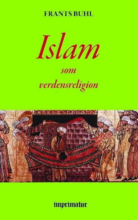 Islam som verdensreligion - Frants Buhl - Livres - imprimatur - 9788740910131 - 15 septembre 2022